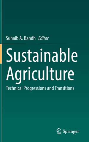 Sustainable Agriculture: Technical Progressions and Transitions de Suhaib A. Bandh