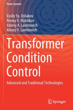 Transformer Condition Control: Advanced and Traditional Technologies de Vasily Ya. Ushakov