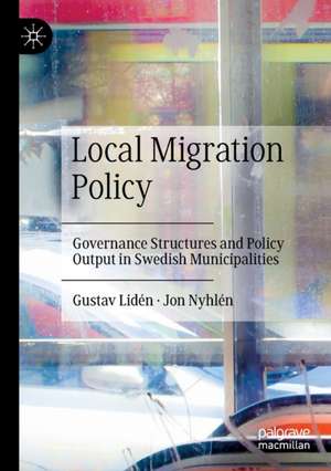 Local Migration Policy: Governance Structures and Policy Output in Swedish Municipalities de Gustav Lidén