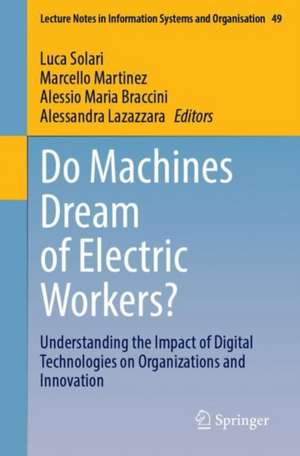 Do Machines Dream of Electric Workers?: Understanding the Impact of Digital Technologies on Organizations and Innovation de Luca Solari