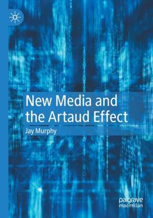 New Media and the Artaud Effect de Jay Murphy