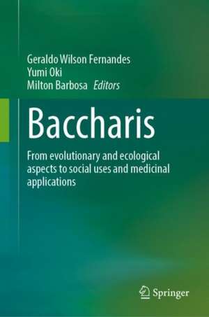 Baccharis: From Evolutionary and Ecological Aspects to Social Uses and Medicinal Applications de Geraldo Wilson Fernandes