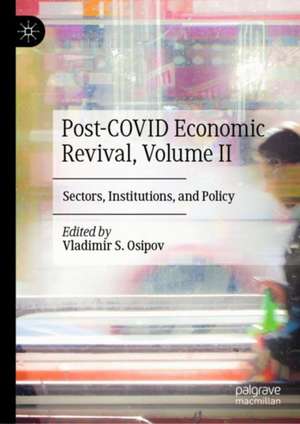 Post-COVID Economic Revival, Volume II: Sectors, Institutions, and Policy de Vladimir S. Osipov