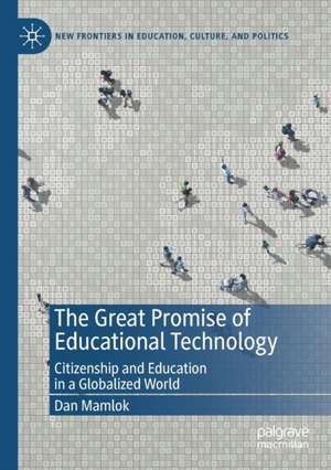 The Great Promise of Educational Technology: Citizenship and Education in a Globalized World de Dan Mamlok