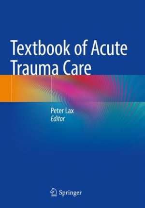 Textbook of Acute Trauma Care de Peter Lax