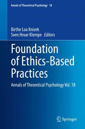 Foundation of Ethics-Based Practices: Annals of Theoretical Psychology Vol. 18 de Birthe Loa Knizek