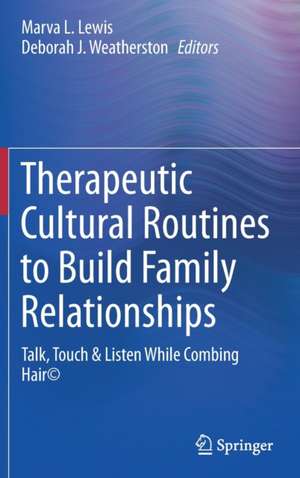 Therapeutic Cultural Routines to Build Family Relationships: Talk, Touch & Listen While Combing Hair© de Marva L. Lewis