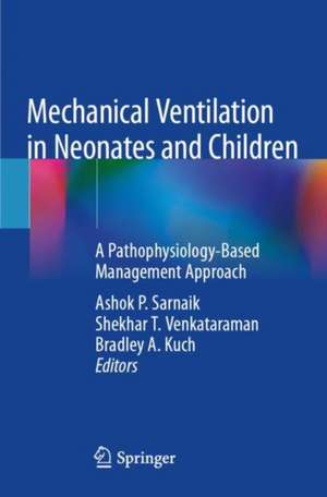 Mechanical Ventilation in Neonates and Children: A Pathophysiology-Based Management Approach de Ashok P. Sarnaik