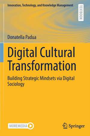 Digital Cultural Transformation: Building Strategic Mindsets via Digital Sociology de Donatella Padua