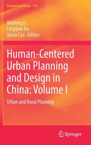 Human-Centered Urban Planning and Design in China: Volume I: Urban and Rural Planning de Weifeng Li