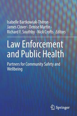 Law Enforcement and Public Health: Partners for Community Safety and Wellbeing de Isabelle Bartkowiak-Théron