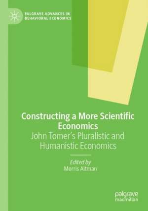 Constructing a More Scientific Economics: John Tomer's Pluralistic and Humanistic Economics de Morris Altman