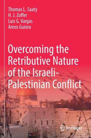 Overcoming the Retributive Nature of the Israeli-Palestinian Conflict de Thomas L. Saaty