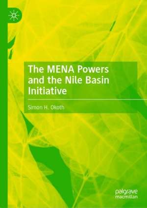 The MENA Powers and the Nile Basin Initiative de Simon H. Okoth