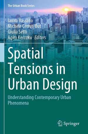 Spatial Tensions in Urban Design: Understanding Contemporary Urban Phenomena de Ianira Vassallo