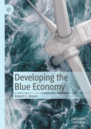 Developing the Blue Economy de Robert C. Brears