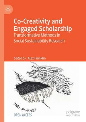 Co-Creativity and Engaged Scholarship: Transformative Methods in Social Sustainability Research de Alex Franklin