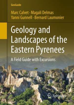 Geology and Landscapes of the Eastern Pyrenees: A Field Guide with Excursions de Marc Calvet