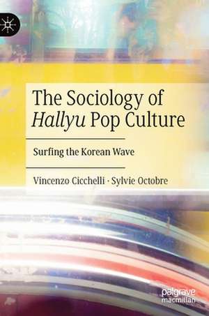 The Sociology of Hallyu Pop Culture: Surfing the Korean Wave de Vincenzo Cicchelli