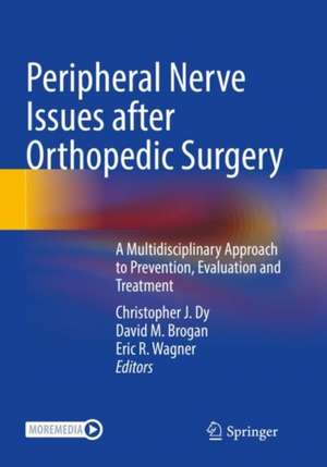 Peripheral Nerve Issues after Orthopedic Surgery: A Multidisciplinary Approach to Prevention, Evaluation and Treatment de Christopher J. Dy