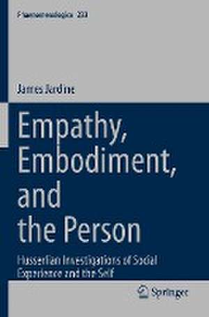 Empathy, Embodiment, and the Person: Husserlian Investigations of Social Experience and the Self de James Jardine