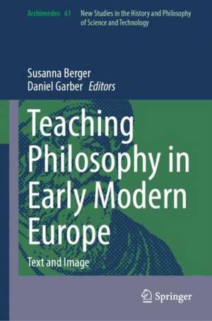 Teaching Philosophy in Early Modern Europe: Text and Image de Susanna Berger