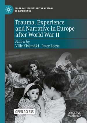 Trauma, Experience and Narrative in Europe after World War II de Ville Kivimäki