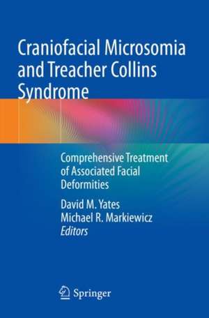 Craniofacial Microsomia and Treacher Collins Syndrome: Comprehensive Treatment of Associated Facial Deformities de David M. Yates