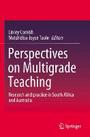 Perspectives on Multigrade Teaching: Research and practice in South Africa and Australia de Linley Cornish