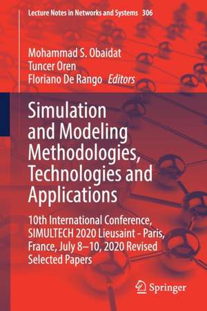 Simulation and Modeling Methodologies, Technologies and Applications: 10th International Conference, SIMULTECH 2020 Lieusaint - Paris, France, July 8-10, 2020 Revised Selected Papers de Mohammad S. Obaidat