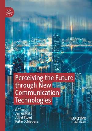 Perceiving the Future through New Communication Technologies: Robots, AI and Everyday Life de James Katz