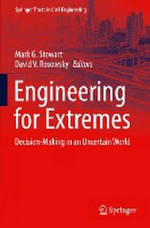 Engineering for Extremes: Decision-Making in an Uncertain World de Mark G. Stewart