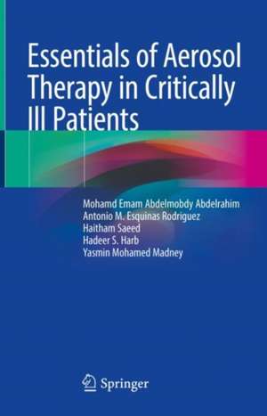 Essentials of Aerosol Therapy in Critically ill Patients de Mohamed E. A. Abdelrahim