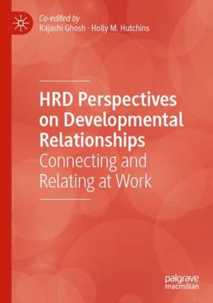 HRD Perspectives on Developmental Relationships: Connecting and Relating at Work de Rajashi Ghosh