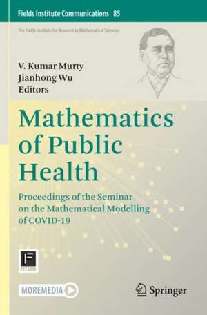 Mathematics of Public Health: Proceedings of the Seminar on the Mathematical Modelling of COVID-19 de V. Kumar Murty