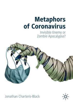 Metaphors of Coronavirus: Invisible Enemy or Zombie Apocalypse? de Jonathan Charteris-Black