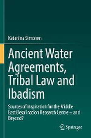 Ancient Water Agreements, Tribal Law and Ibadism: Sources of Inspiration for the Middle East Desalination Research Centre – and Beyond? de Katariina Simonen