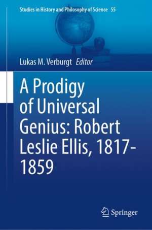 A Prodigy of Universal Genius: Robert Leslie Ellis, 1817-1859 de Lukas M. Verburgt