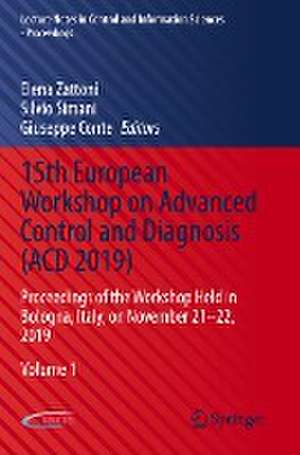 15th European Workshop on Advanced Control and Diagnosis (ACD 2019): Proceedings of the Workshop Held in Bologna, Italy, on November 21–22, 2019 de Elena Zattoni