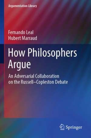 How Philosophers Argue: An Adversarial Collaboration on the Russell--Copleston Debate de Fernando Leal