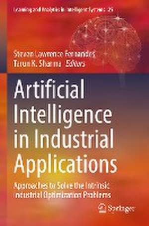 Artificial Intelligence in Industrial Applications: Approaches to Solve the Intrinsic Industrial Optimization Problems de Steven Lawrence Fernandes