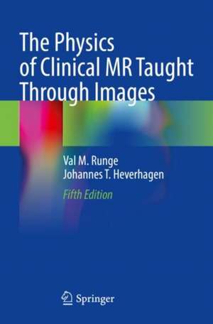 The Physics of Clinical MR Taught Through Images de Val M. Runge