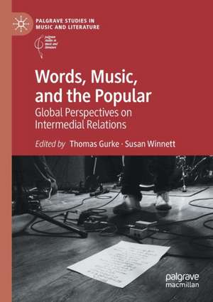 Words, Music, and the Popular: Global Perspectives on Intermedial Relations de Thomas Gurke