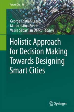 Holistic Approach for Decision Making Towards Designing Smart Cities de George Cristian Lazaroiu