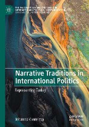 Narrative Traditions in International Politics: Representing Turkey de Johanna Vuorelma