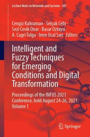 Intelligent and Fuzzy Techniques for Emerging Conditions and Digital Transformation: Proceedings of the INFUS 2021 Conference, held August 24-26, 2021. Volume 1 de Cengiz Kahraman