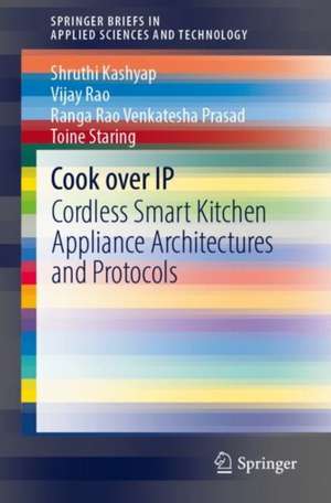 Cook Over IP: Cordless Smart Kitchen Appliance Architectures and Protocols de Shruthi Kashyap