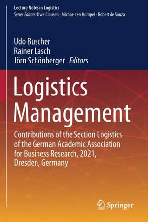 Logistics Management: Contributions of the Section Logistics of the German Academic Association for Business Research, 2021, Dresden, Germany de Udo Buscher