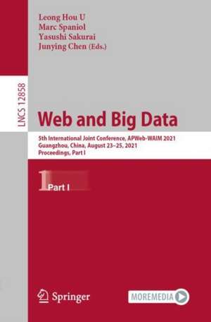 Web and Big Data: 5th International Joint Conference, APWeb-WAIM 2021, Guangzhou, China, August 23–25, 2021, Proceedings, Part I de Leong Hou U