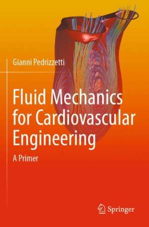 Fluid Mechanics for Cardiovascular Engineering: A Primer de Gianni Pedrizzetti